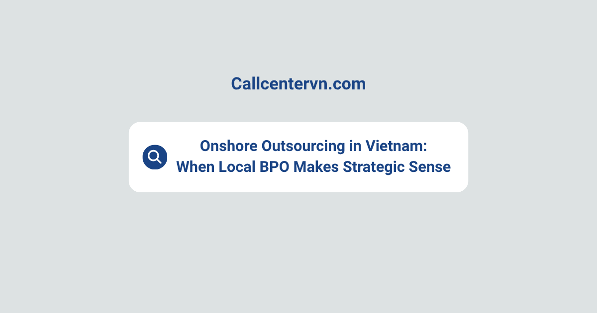 Onshore Outsourcing in Vietnam: When Local BPO Makes Strategic Sense | THIENTU BPO